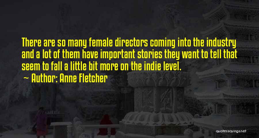 Anne Fletcher Quotes: There Are So Many Female Directors Coming Into The Industry And A Lot Of Them Have Important Stories They Want