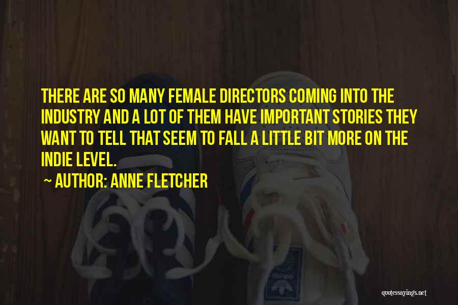 Anne Fletcher Quotes: There Are So Many Female Directors Coming Into The Industry And A Lot Of Them Have Important Stories They Want