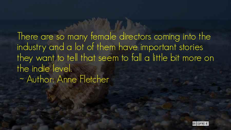 Anne Fletcher Quotes: There Are So Many Female Directors Coming Into The Industry And A Lot Of Them Have Important Stories They Want