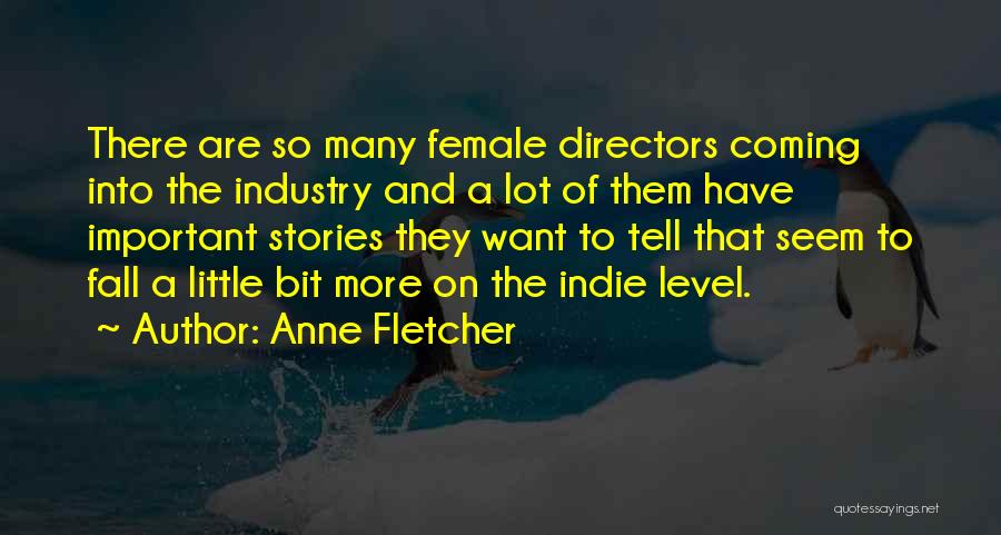 Anne Fletcher Quotes: There Are So Many Female Directors Coming Into The Industry And A Lot Of Them Have Important Stories They Want