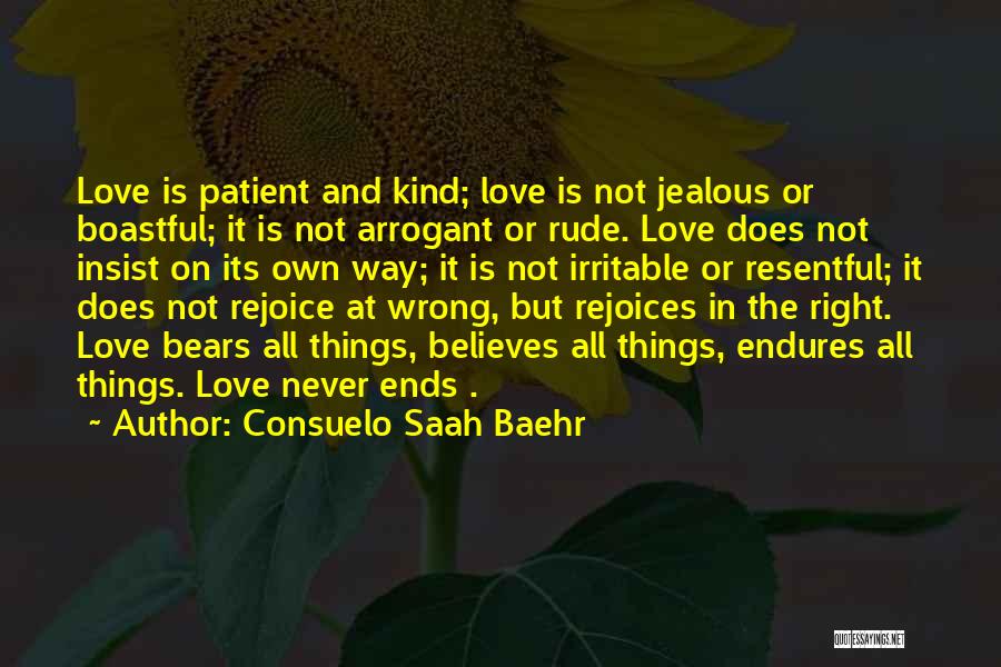 Consuelo Saah Baehr Quotes: Love Is Patient And Kind; Love Is Not Jealous Or Boastful; It Is Not Arrogant Or Rude. Love Does Not