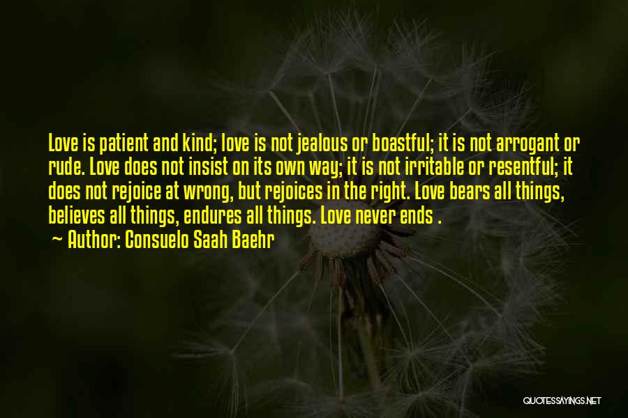 Consuelo Saah Baehr Quotes: Love Is Patient And Kind; Love Is Not Jealous Or Boastful; It Is Not Arrogant Or Rude. Love Does Not