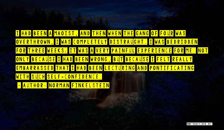 Norman Finkelstein Quotes: I Had Been A Maoist, And Then When The Gang Of Four Was Overthrown, I Was Completely Distraught. I Was