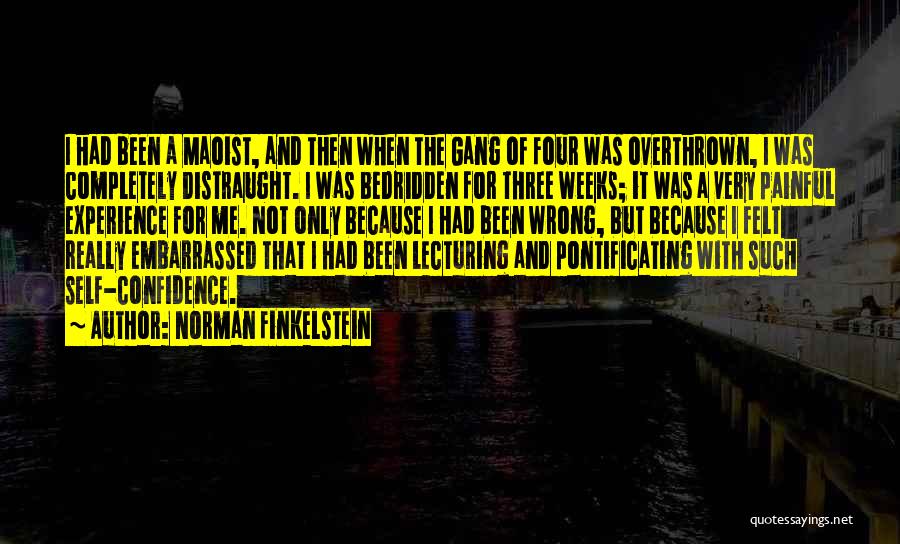 Norman Finkelstein Quotes: I Had Been A Maoist, And Then When The Gang Of Four Was Overthrown, I Was Completely Distraught. I Was