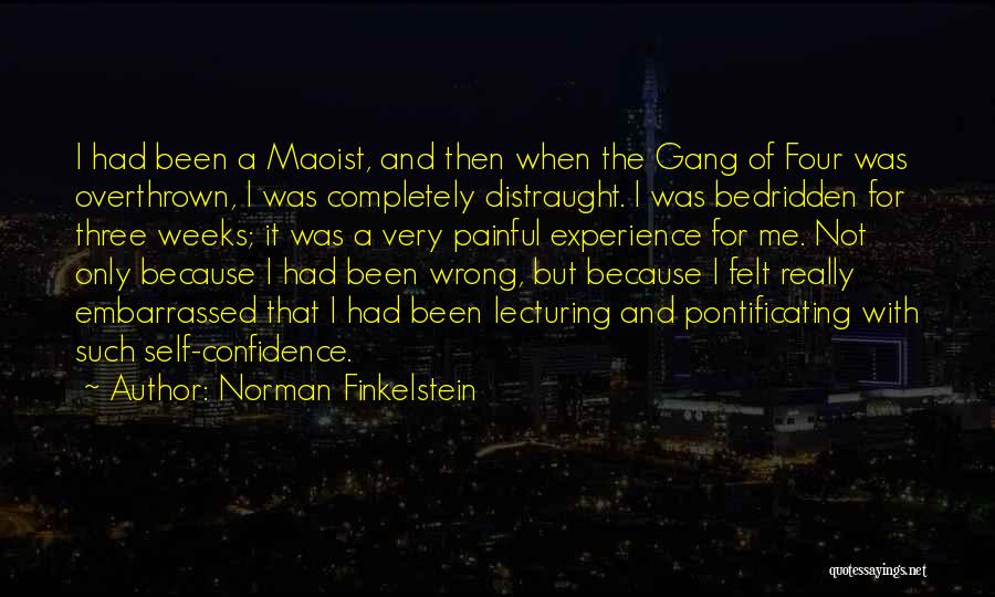 Norman Finkelstein Quotes: I Had Been A Maoist, And Then When The Gang Of Four Was Overthrown, I Was Completely Distraught. I Was