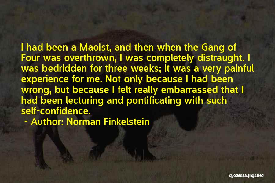 Norman Finkelstein Quotes: I Had Been A Maoist, And Then When The Gang Of Four Was Overthrown, I Was Completely Distraught. I Was