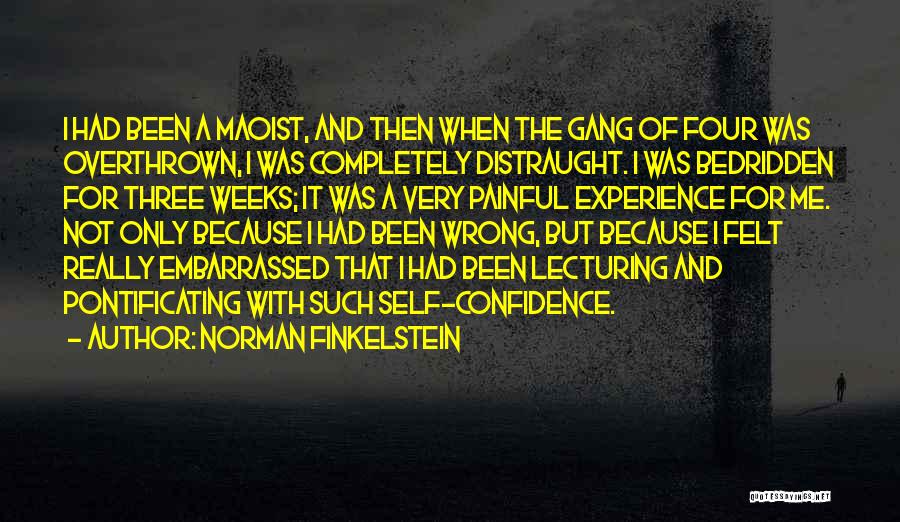 Norman Finkelstein Quotes: I Had Been A Maoist, And Then When The Gang Of Four Was Overthrown, I Was Completely Distraught. I Was