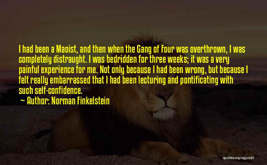 Norman Finkelstein Quotes: I Had Been A Maoist, And Then When The Gang Of Four Was Overthrown, I Was Completely Distraught. I Was