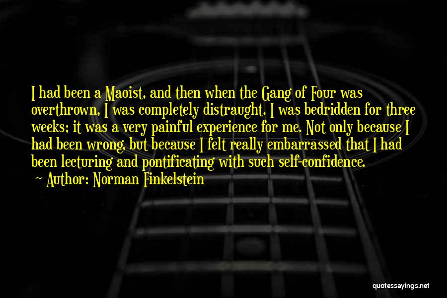 Norman Finkelstein Quotes: I Had Been A Maoist, And Then When The Gang Of Four Was Overthrown, I Was Completely Distraught. I Was