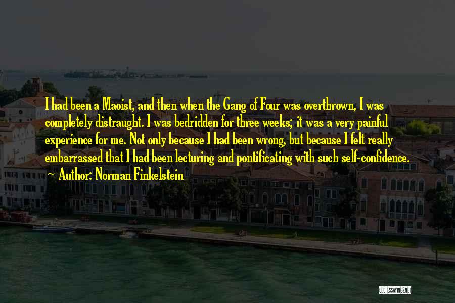 Norman Finkelstein Quotes: I Had Been A Maoist, And Then When The Gang Of Four Was Overthrown, I Was Completely Distraught. I Was