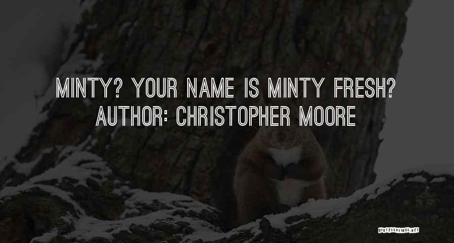 Christopher Moore Quotes: Minty? Your Name Is Minty Fresh?