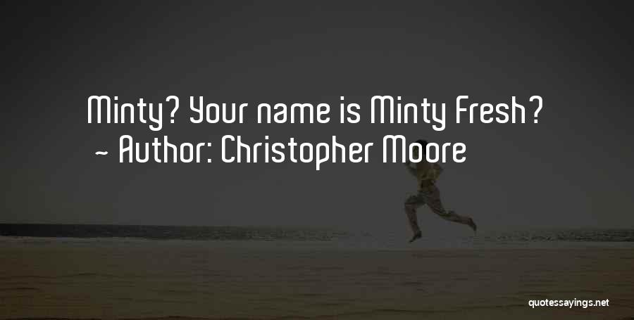 Christopher Moore Quotes: Minty? Your Name Is Minty Fresh?
