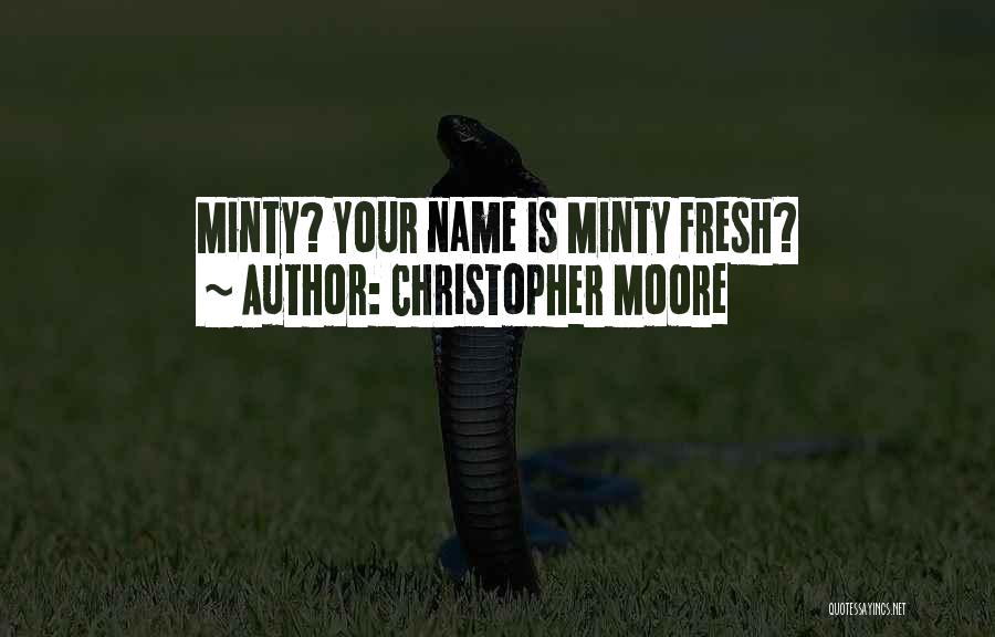 Christopher Moore Quotes: Minty? Your Name Is Minty Fresh?