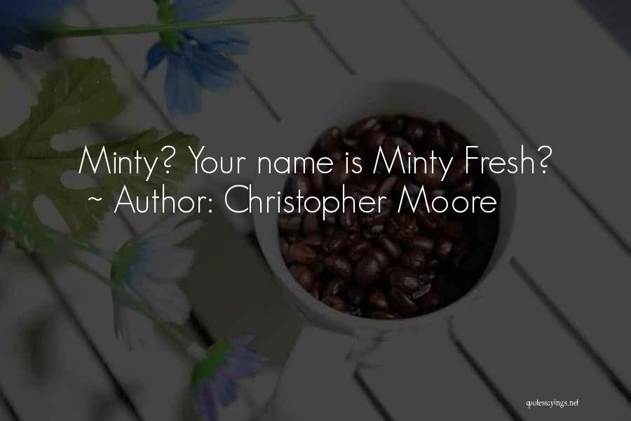 Christopher Moore Quotes: Minty? Your Name Is Minty Fresh?