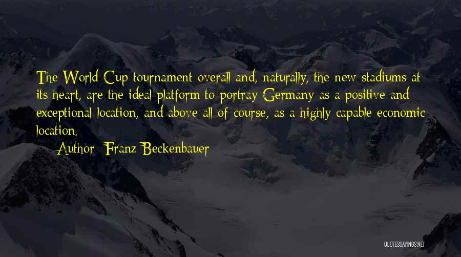 Franz Beckenbauer Quotes: The World Cup Tournament Overall And, Naturally, The New Stadiums At Its Heart, Are The Ideal Platform To Portray Germany