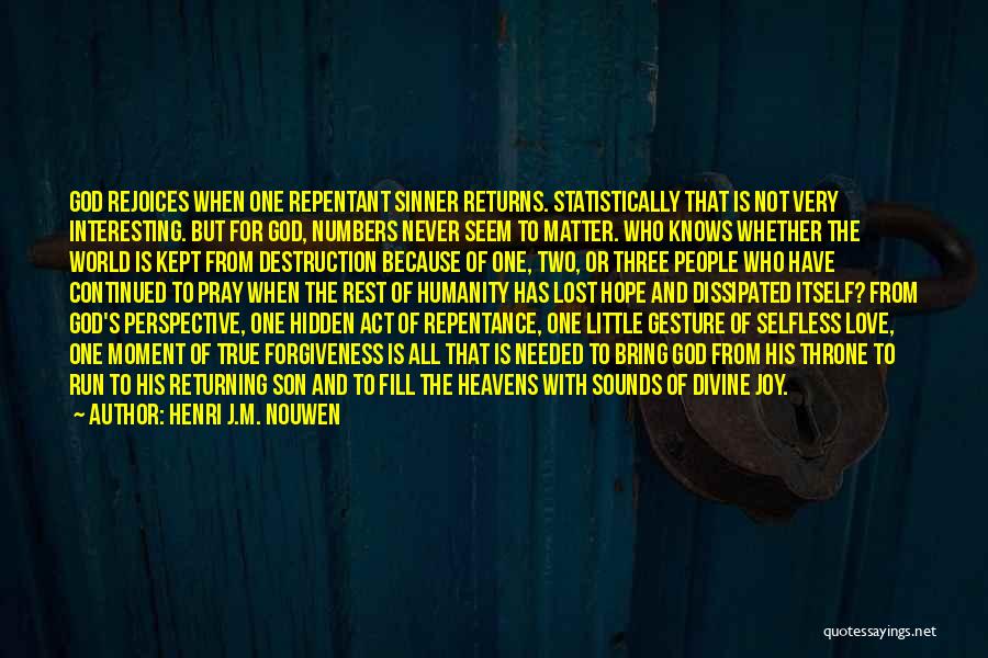 Henri J.M. Nouwen Quotes: God Rejoices When One Repentant Sinner Returns. Statistically That Is Not Very Interesting. But For God, Numbers Never Seem To