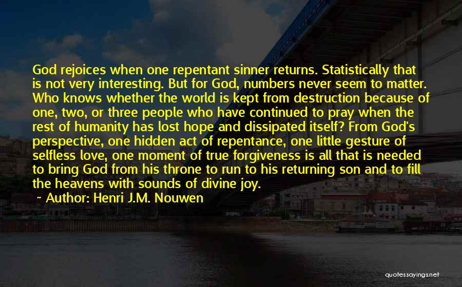 Henri J.M. Nouwen Quotes: God Rejoices When One Repentant Sinner Returns. Statistically That Is Not Very Interesting. But For God, Numbers Never Seem To