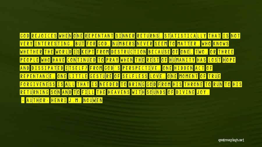 Henri J.M. Nouwen Quotes: God Rejoices When One Repentant Sinner Returns. Statistically That Is Not Very Interesting. But For God, Numbers Never Seem To