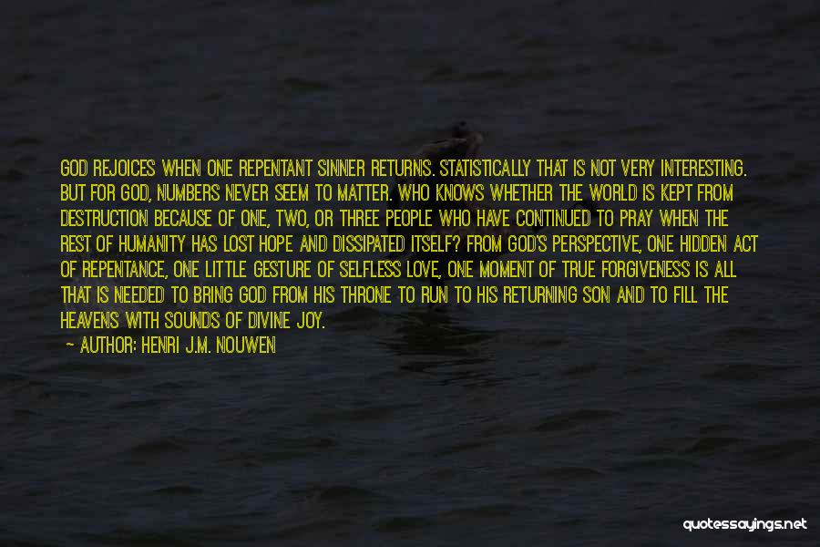 Henri J.M. Nouwen Quotes: God Rejoices When One Repentant Sinner Returns. Statistically That Is Not Very Interesting. But For God, Numbers Never Seem To