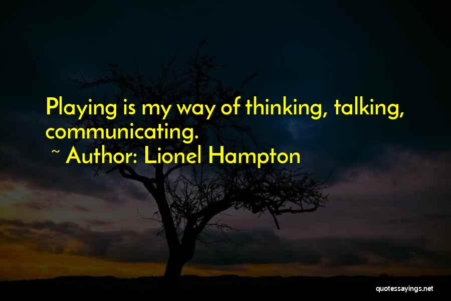 Lionel Hampton Quotes: Playing Is My Way Of Thinking, Talking, Communicating.