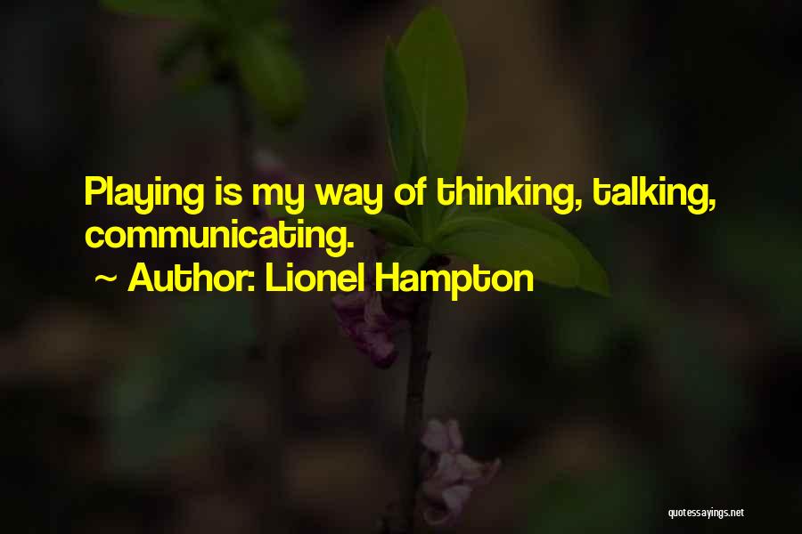 Lionel Hampton Quotes: Playing Is My Way Of Thinking, Talking, Communicating.