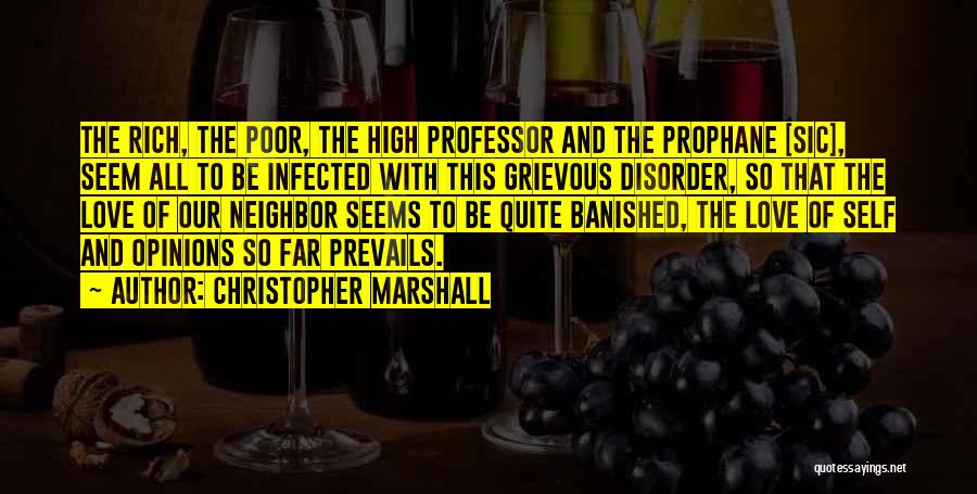 Christopher Marshall Quotes: The Rich, The Poor, The High Professor And The Prophane [sic], Seem All To Be Infected With This Grievous Disorder,