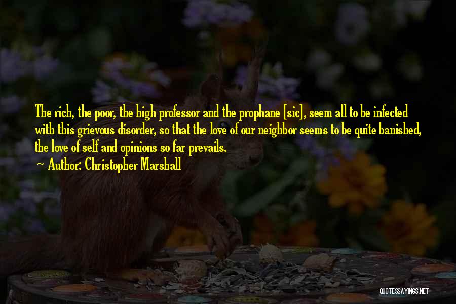 Christopher Marshall Quotes: The Rich, The Poor, The High Professor And The Prophane [sic], Seem All To Be Infected With This Grievous Disorder,