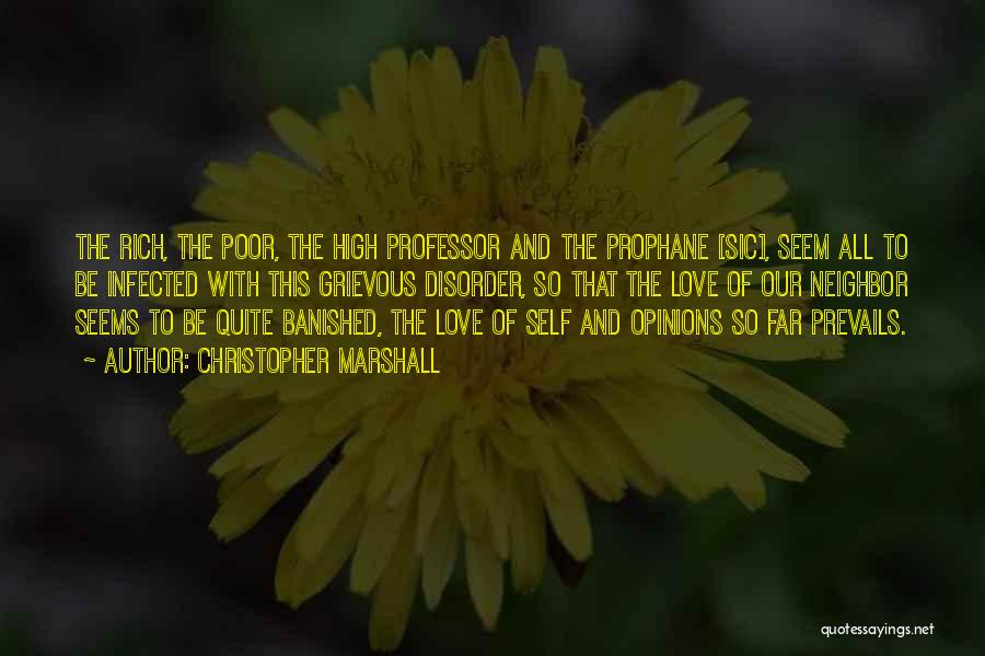 Christopher Marshall Quotes: The Rich, The Poor, The High Professor And The Prophane [sic], Seem All To Be Infected With This Grievous Disorder,