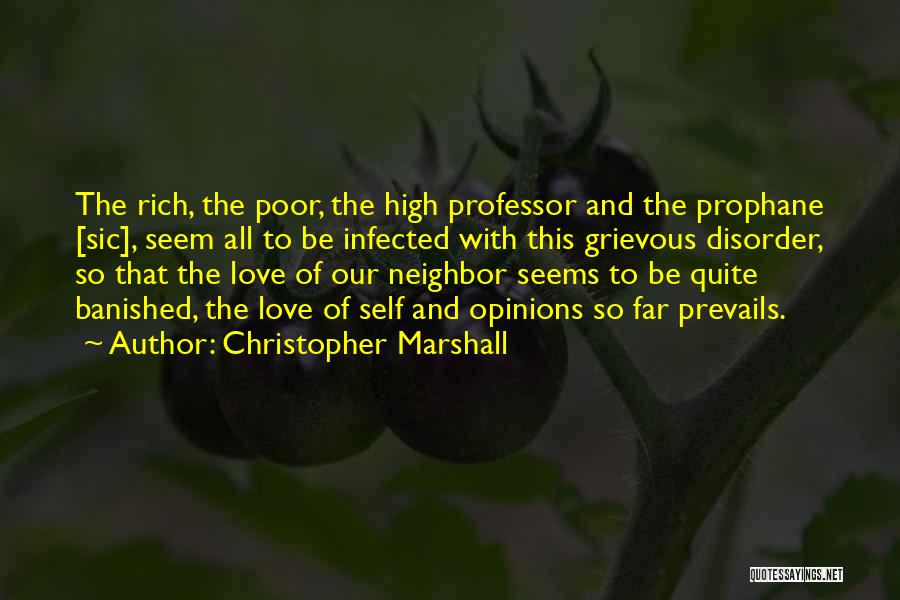 Christopher Marshall Quotes: The Rich, The Poor, The High Professor And The Prophane [sic], Seem All To Be Infected With This Grievous Disorder,