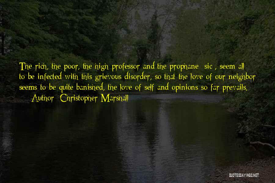 Christopher Marshall Quotes: The Rich, The Poor, The High Professor And The Prophane [sic], Seem All To Be Infected With This Grievous Disorder,