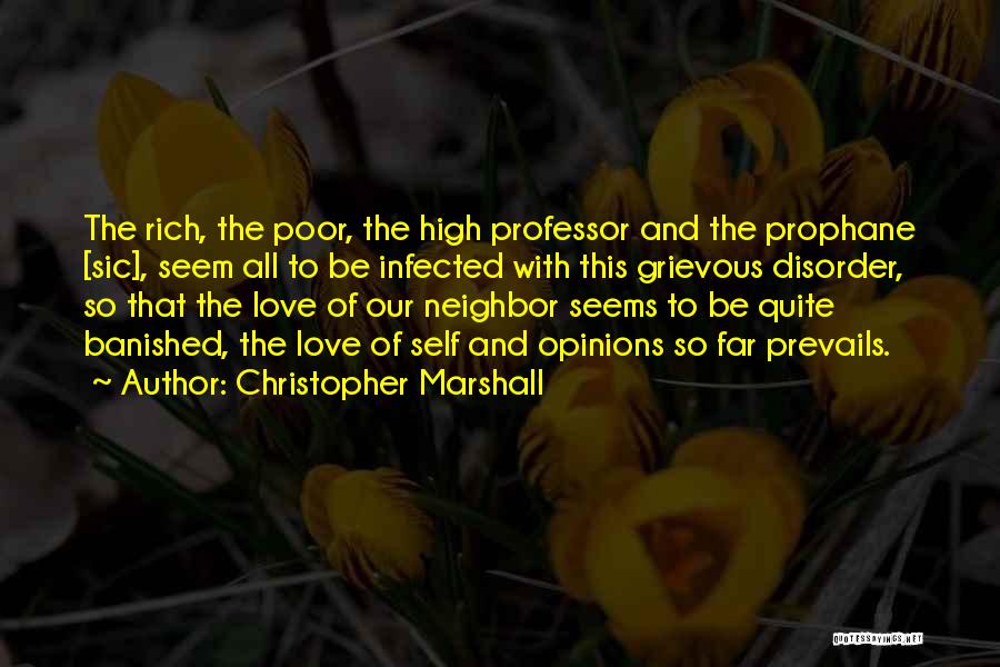 Christopher Marshall Quotes: The Rich, The Poor, The High Professor And The Prophane [sic], Seem All To Be Infected With This Grievous Disorder,