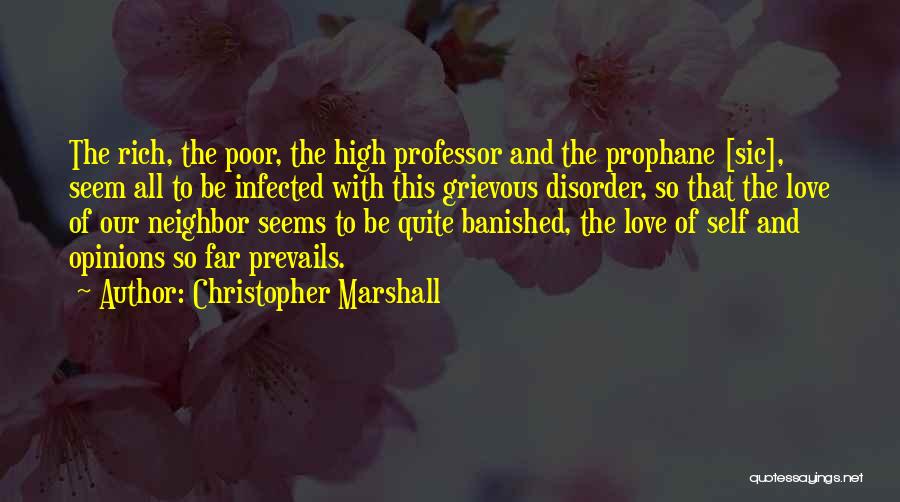 Christopher Marshall Quotes: The Rich, The Poor, The High Professor And The Prophane [sic], Seem All To Be Infected With This Grievous Disorder,