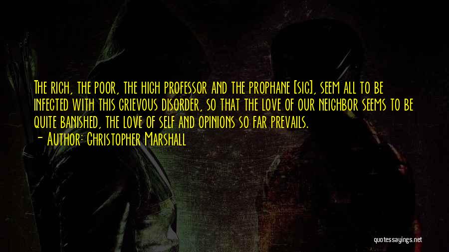 Christopher Marshall Quotes: The Rich, The Poor, The High Professor And The Prophane [sic], Seem All To Be Infected With This Grievous Disorder,