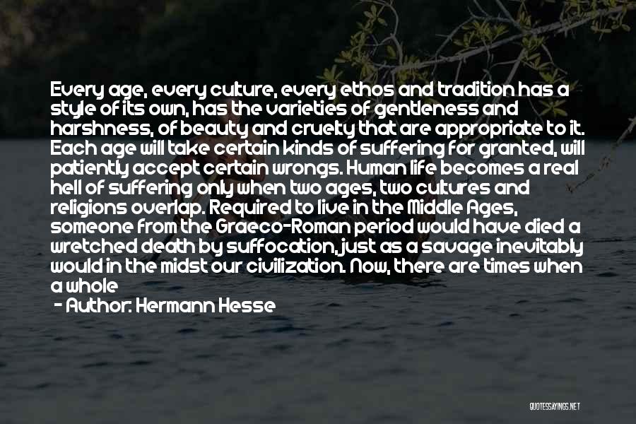 Hermann Hesse Quotes: Every Age, Every Culture, Every Ethos And Tradition Has A Style Of Its Own, Has The Varieties Of Gentleness And