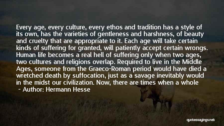 Hermann Hesse Quotes: Every Age, Every Culture, Every Ethos And Tradition Has A Style Of Its Own, Has The Varieties Of Gentleness And