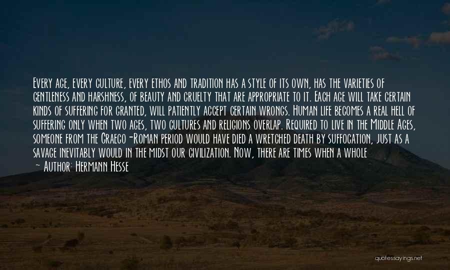 Hermann Hesse Quotes: Every Age, Every Culture, Every Ethos And Tradition Has A Style Of Its Own, Has The Varieties Of Gentleness And