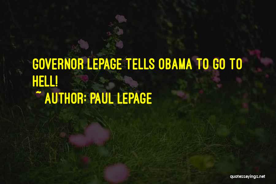 Paul LePage Quotes: Governor Lepage Tells Obama To Go To Hell!