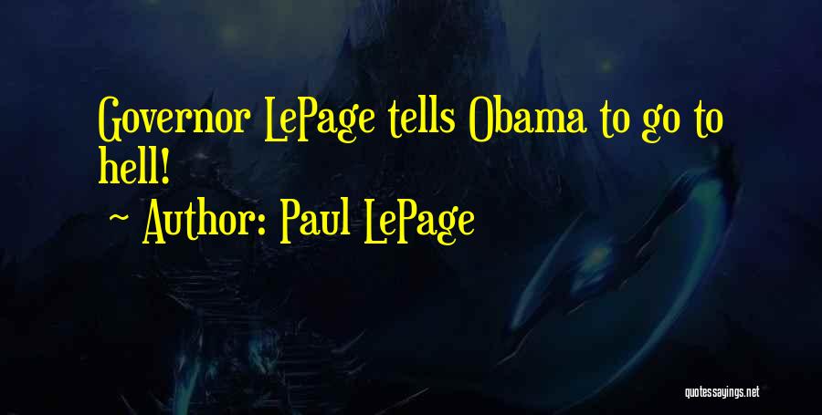 Paul LePage Quotes: Governor Lepage Tells Obama To Go To Hell!