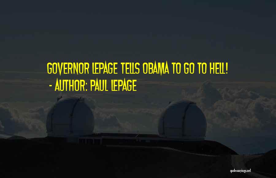 Paul LePage Quotes: Governor Lepage Tells Obama To Go To Hell!