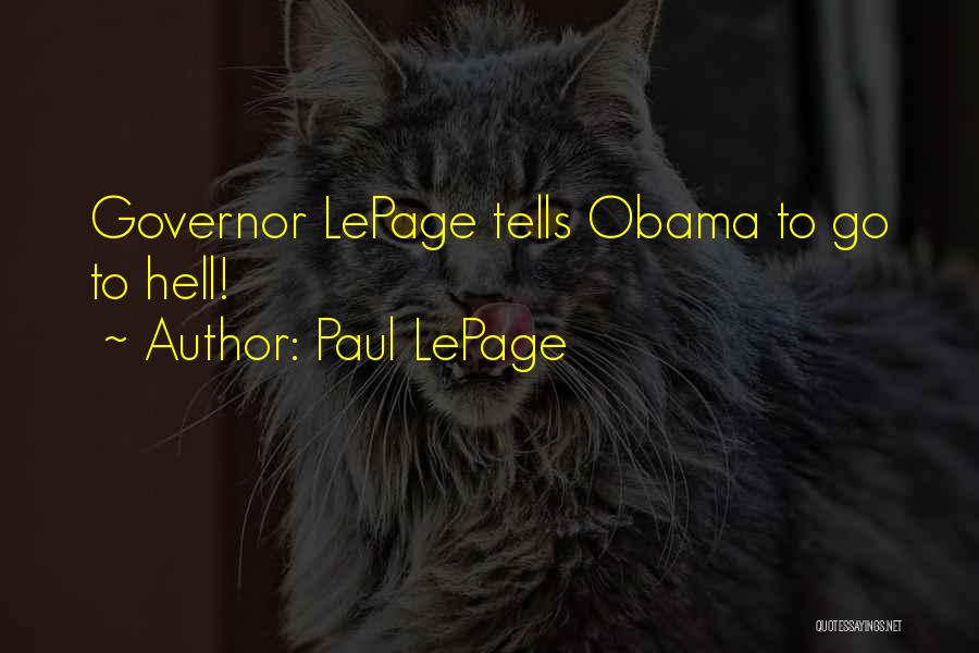 Paul LePage Quotes: Governor Lepage Tells Obama To Go To Hell!