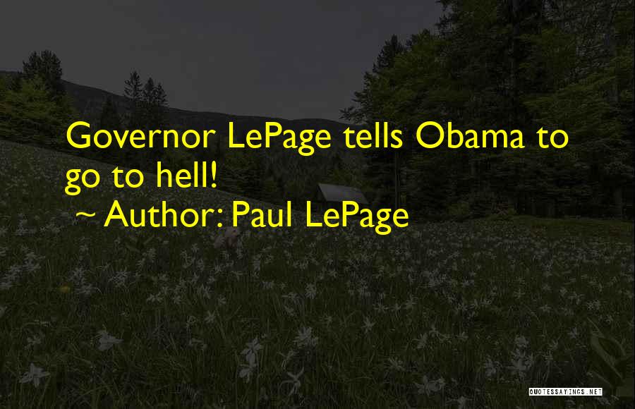 Paul LePage Quotes: Governor Lepage Tells Obama To Go To Hell!