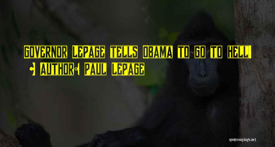 Paul LePage Quotes: Governor Lepage Tells Obama To Go To Hell!