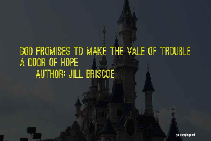 Jill Briscoe Quotes: God Promises To Make The Vale Of Trouble A Door Of Hope