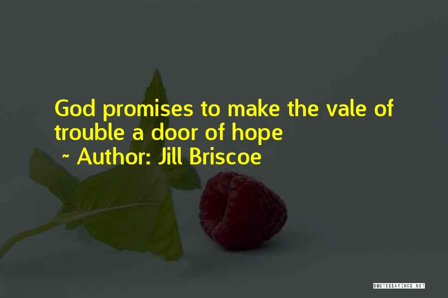 Jill Briscoe Quotes: God Promises To Make The Vale Of Trouble A Door Of Hope