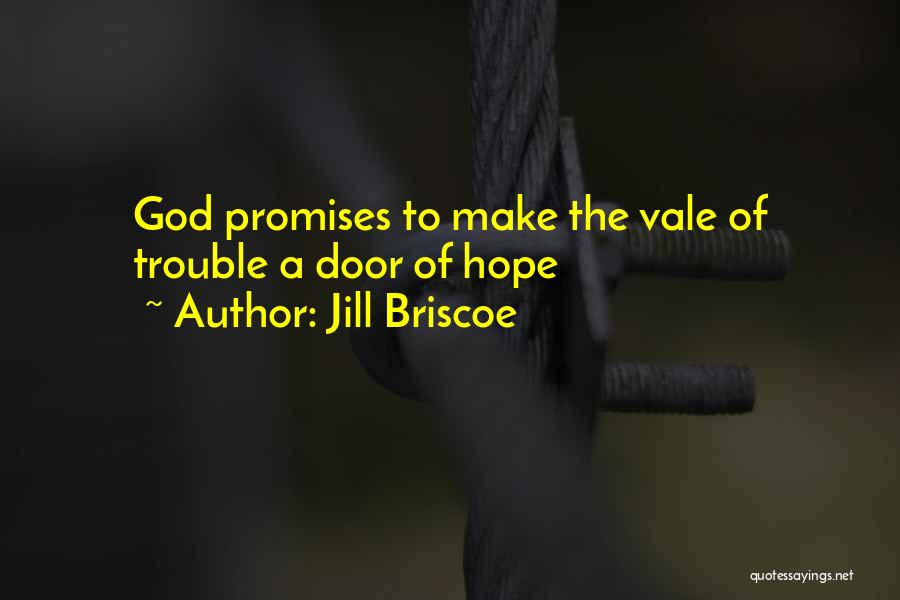 Jill Briscoe Quotes: God Promises To Make The Vale Of Trouble A Door Of Hope