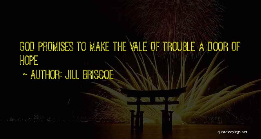 Jill Briscoe Quotes: God Promises To Make The Vale Of Trouble A Door Of Hope