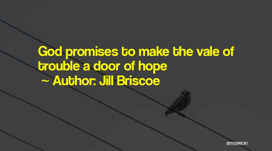 Jill Briscoe Quotes: God Promises To Make The Vale Of Trouble A Door Of Hope