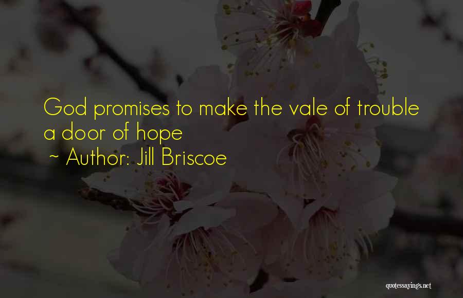 Jill Briscoe Quotes: God Promises To Make The Vale Of Trouble A Door Of Hope