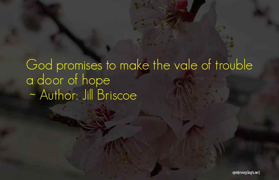 Jill Briscoe Quotes: God Promises To Make The Vale Of Trouble A Door Of Hope