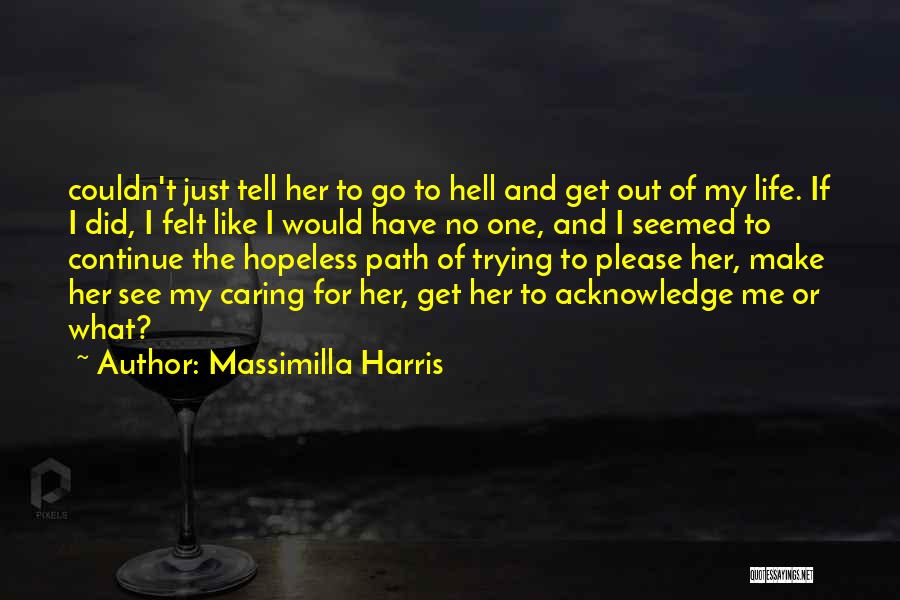 Massimilla Harris Quotes: Couldn't Just Tell Her To Go To Hell And Get Out Of My Life. If I Did, I Felt Like